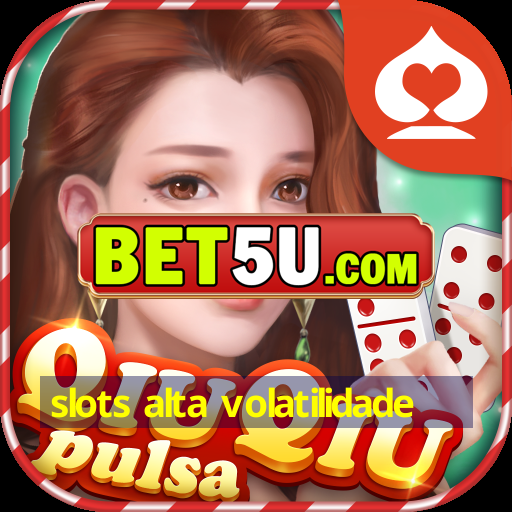 slots alta volatilidade