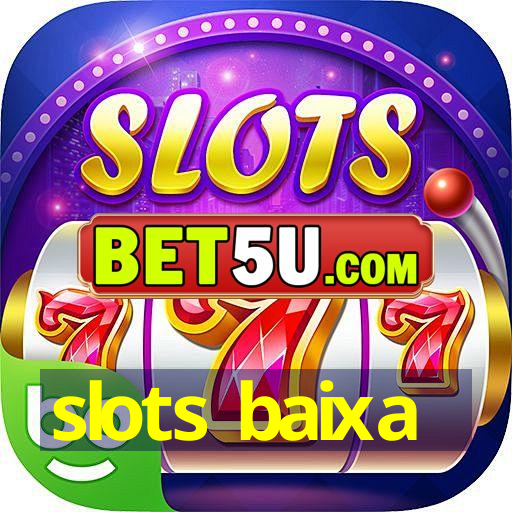 slots baixa