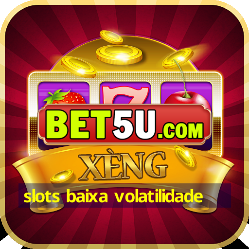 slots baixa volatilidade