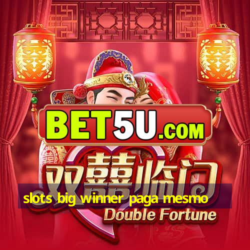 slots big winner paga mesmo