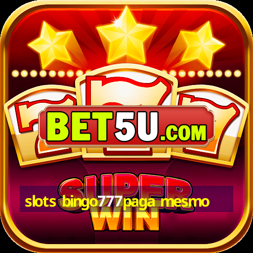 slots bingo777paga mesmo