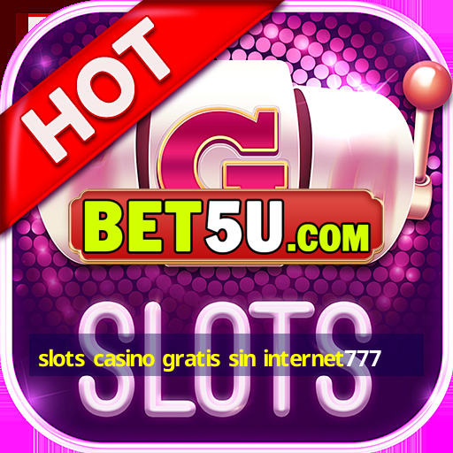 slots casino gratis sin internet777