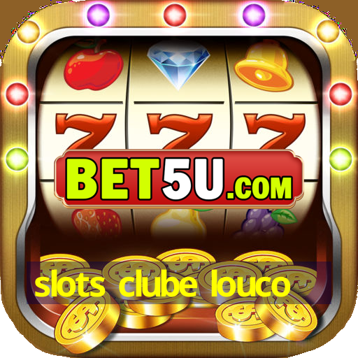 slots clube louco