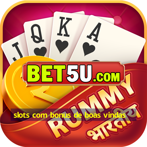 slots com bonus de boas vindas