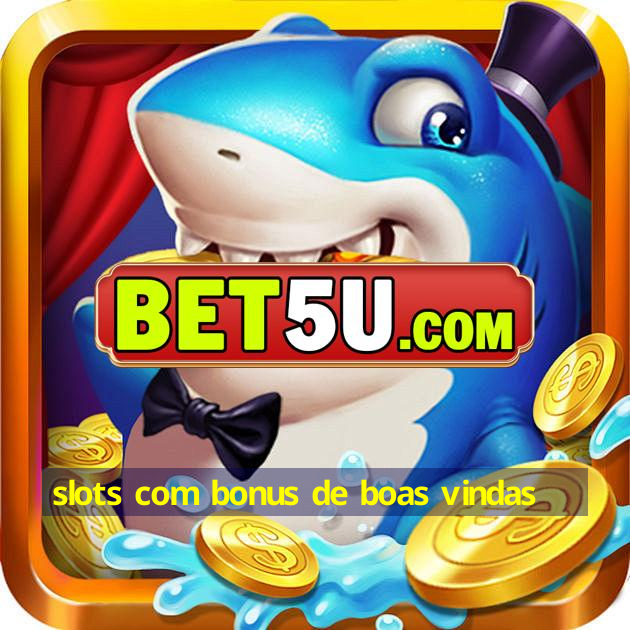 slots com bonus de boas vindas