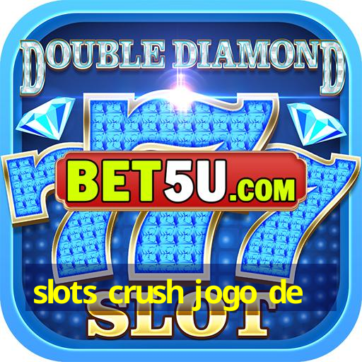 slots crush jogo de