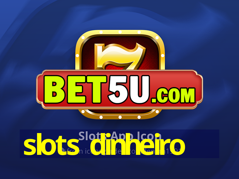 slots dinheiro