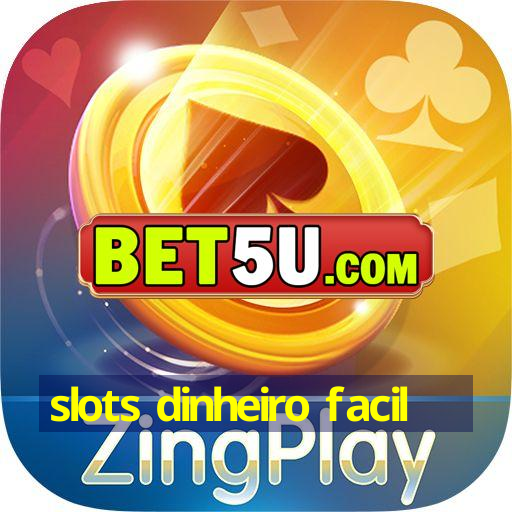 slots dinheiro facil