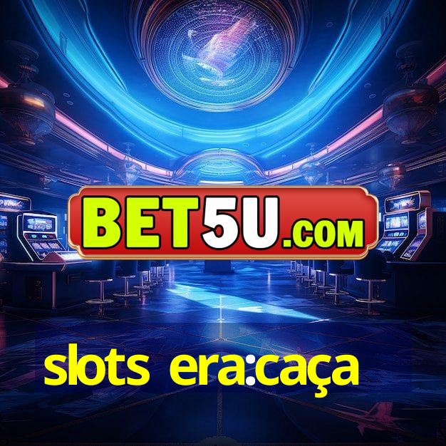 slots era:caça