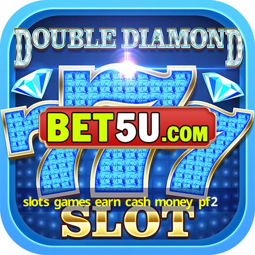 slots games earn cash money pf2