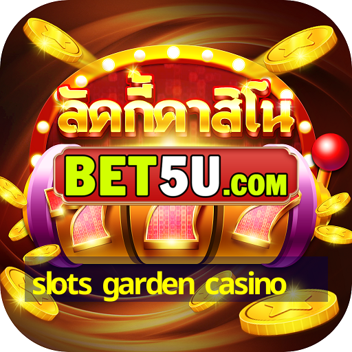 slots garden casino