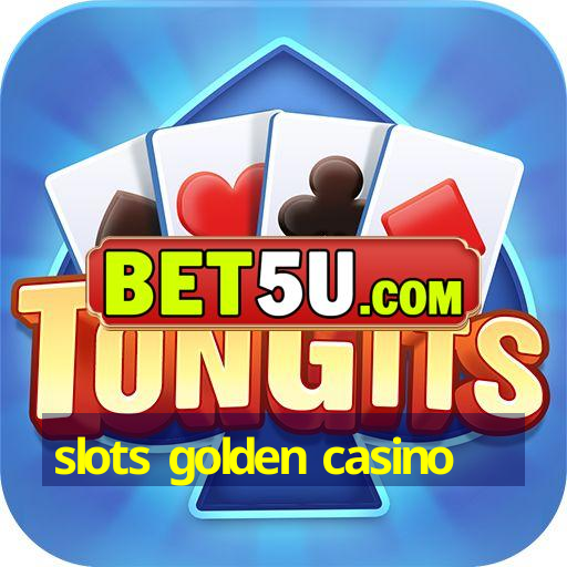 slots golden casino