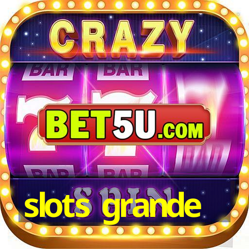 slots grande