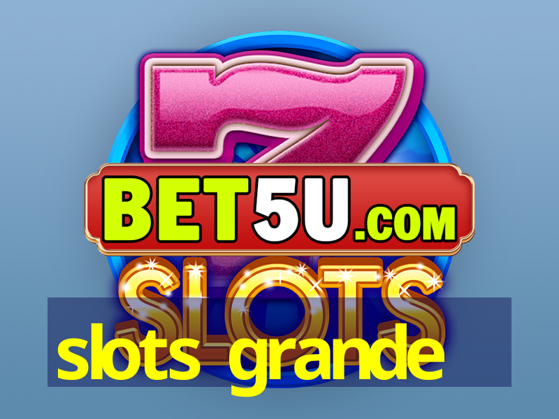 slots grande