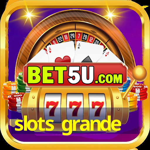 slots grande