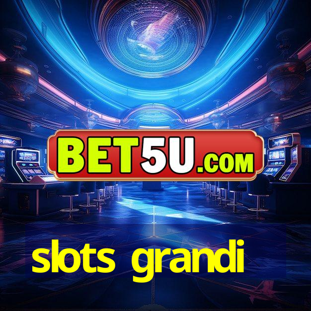 slots grandi