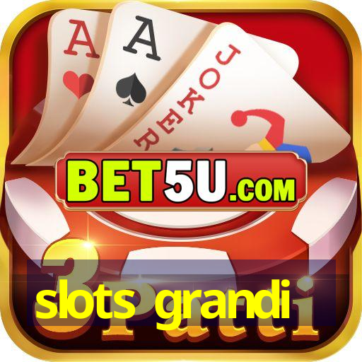 slots grandi