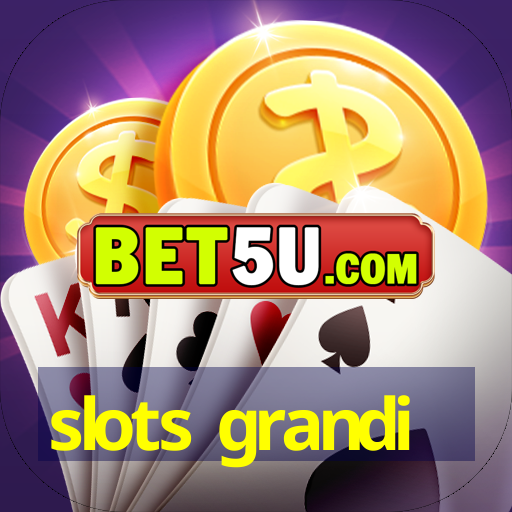 slots grandi