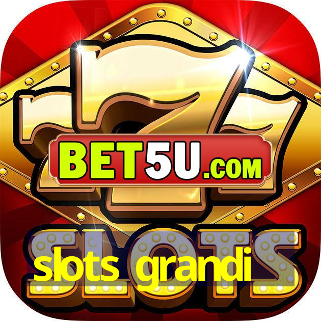 slots grandi