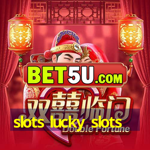 slots lucky slots