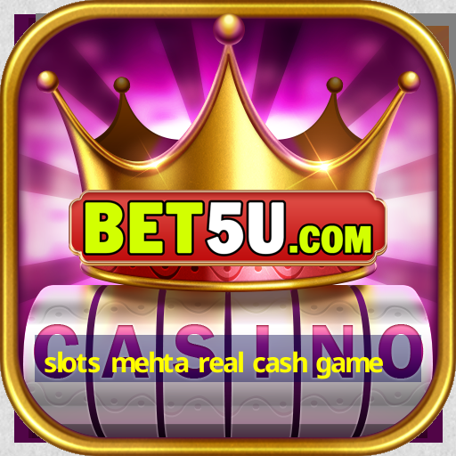 slots mehta real cash game