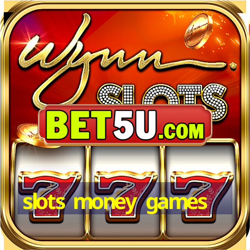 slots money games