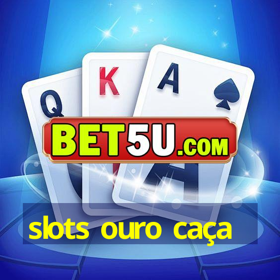 slots ouro caça