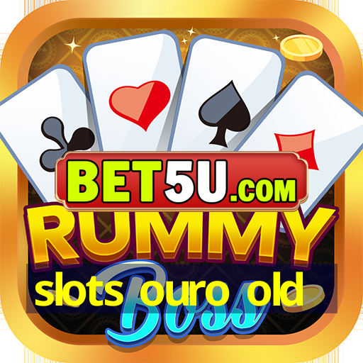 slots ouro old