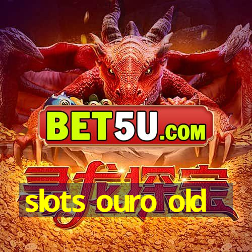 slots ouro old