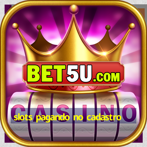 slots pagando no cadastro