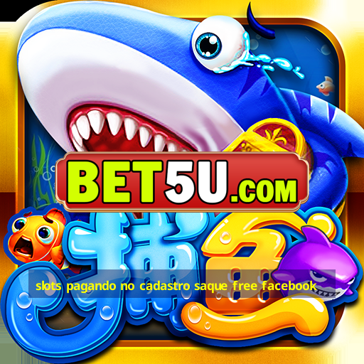 slots pagando no cadastro saque free facebook