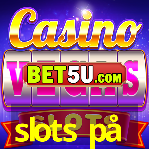 slots på