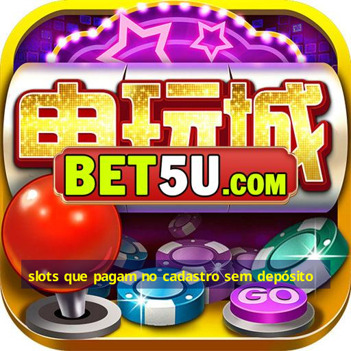 slots que pagam no cadastro sem depósito