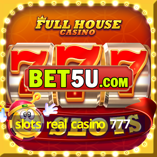 slots real casino 777