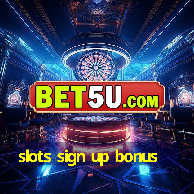 slots sign up bonus