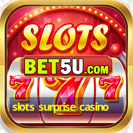 slots surprise casino