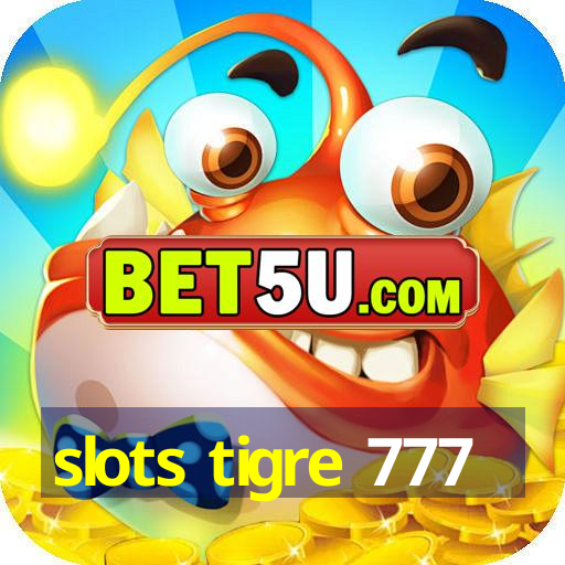 slots tigre 777