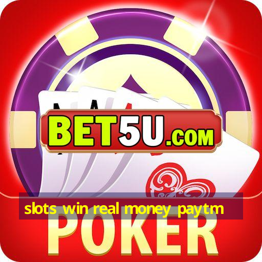 slots win real money paytm