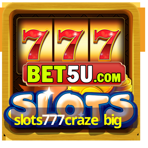 slots777craze big