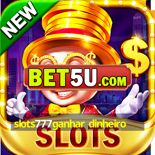 slots777ganhar dinheiro