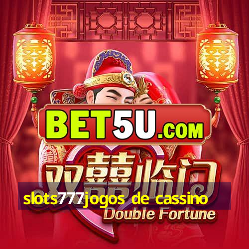 slots777jogos de cassino