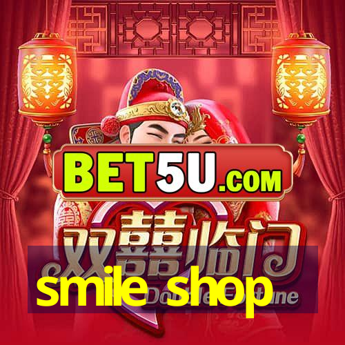 smile shop