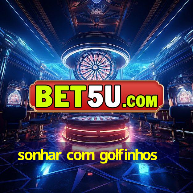 sonhar com golfinhos