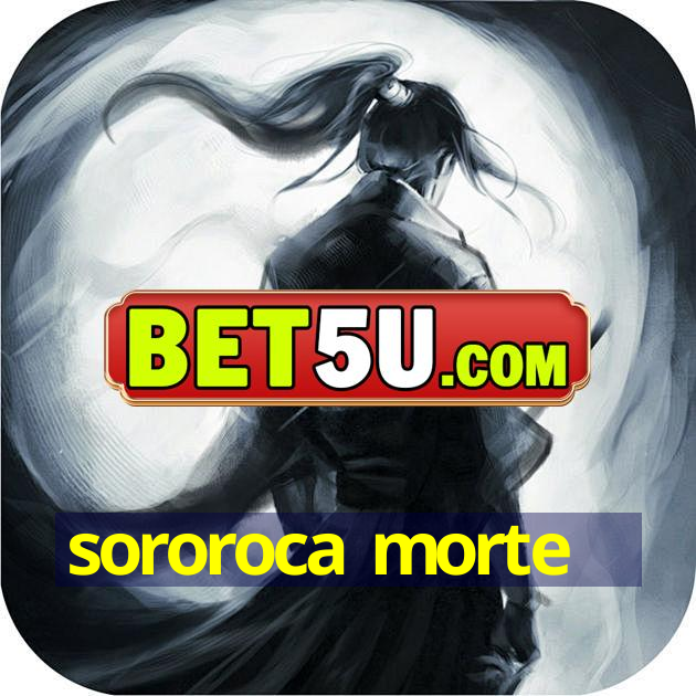 sororoca morte