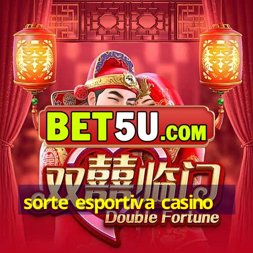 sorte esportiva casino