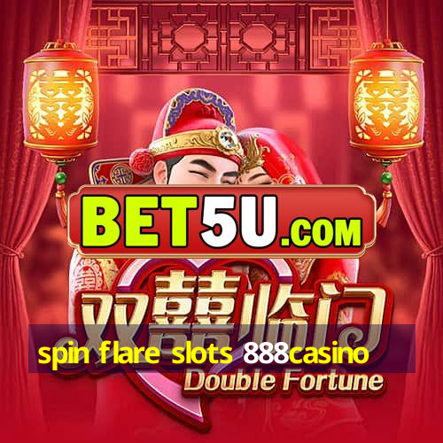 spin flare slots 888casino