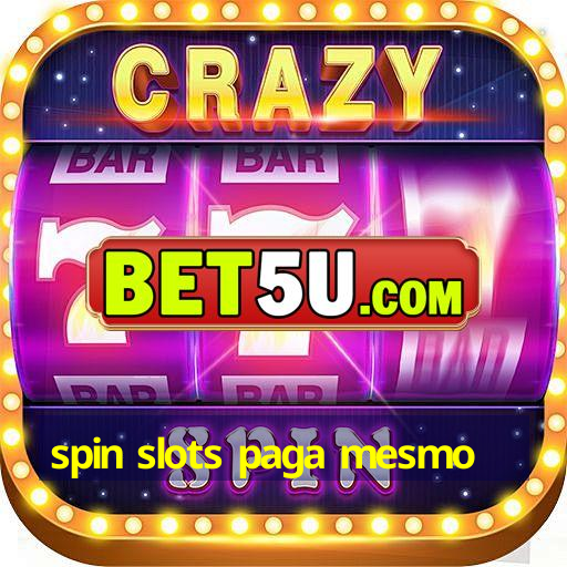 spin slots paga mesmo