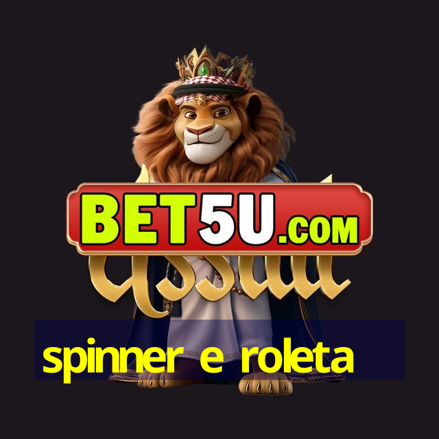 spinner e roleta