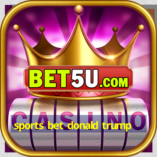 sports bet donald trump