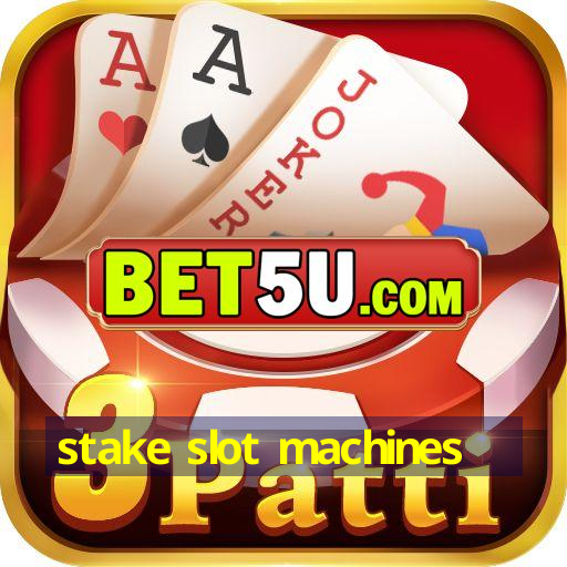 stake slot machines